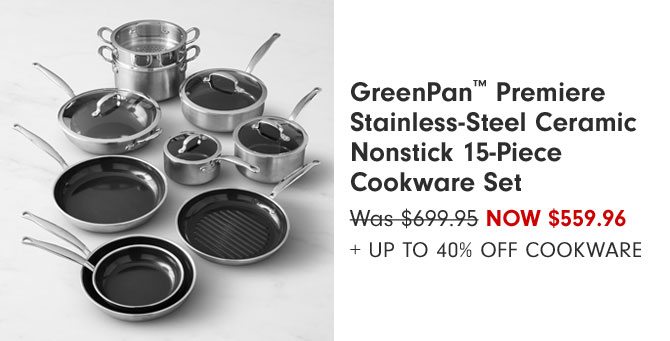 GreenPan™ Premiere Stainless-Steel Ceramic Nonstick 15-Piece Cookware Set Now $559.96 + Up to 40% Off Cookware