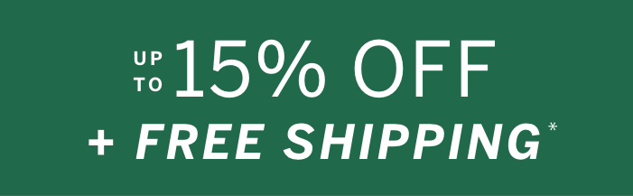 Up to 15% Off Plus Free Shipping*