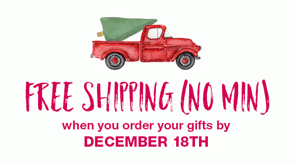 Free shipping (no min) when you order your gifts by December 18th