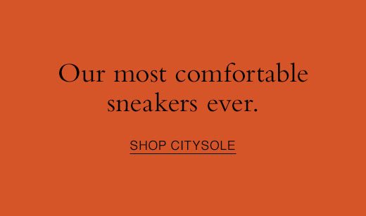 Our most comfortable sneakers ever. SHOP CITYSOLE