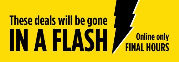 THESE DEALS WILL BE GONE IN A FLASH | ONLINE ONLY FINAL HOURS