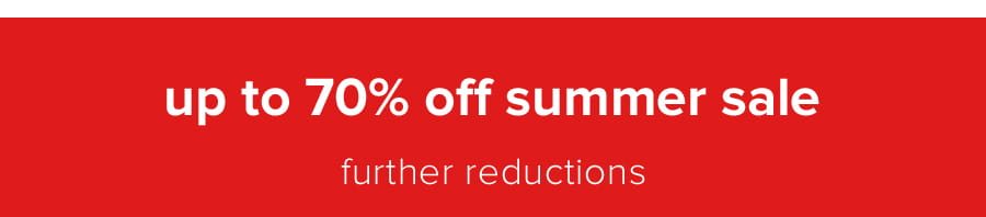 up to 70% off summer sale further reductions