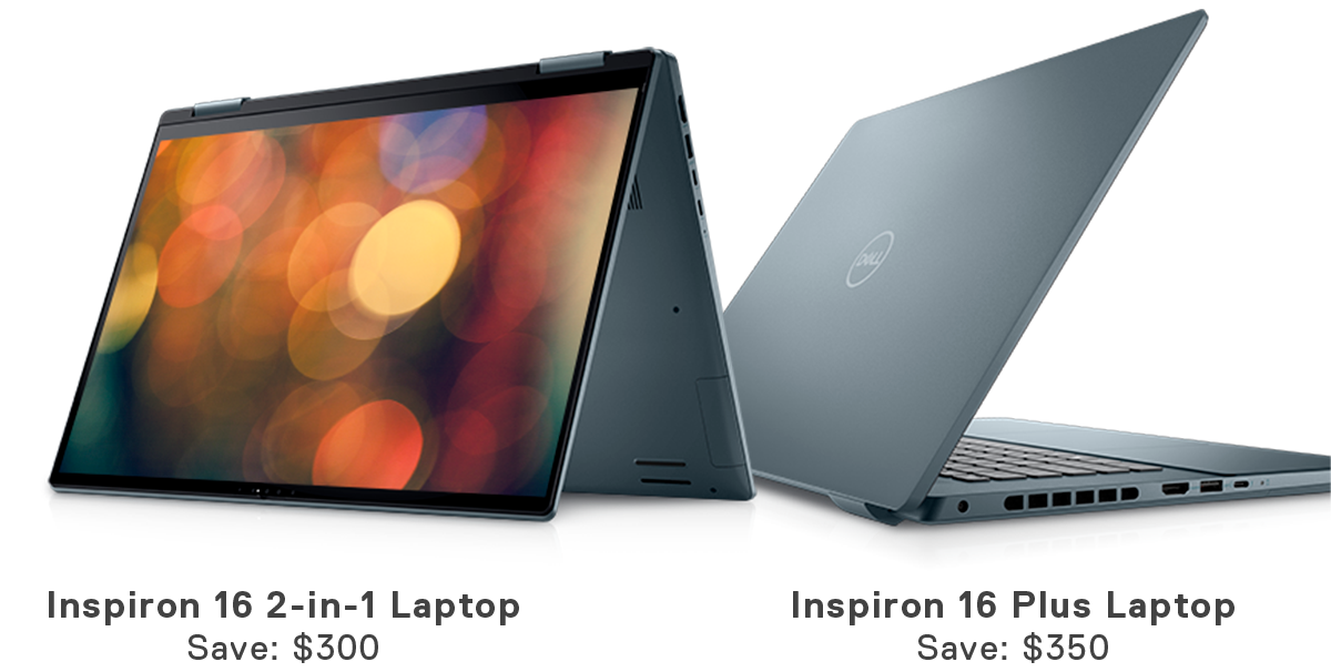 Inspiron 16 2-in-1 Laptop, Save: $300 | Inspiron 16 Plus Laptop, Save: $350