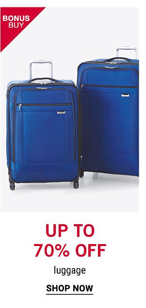 Bonus Buy - Up to 70% off luggage. Shop Now.s