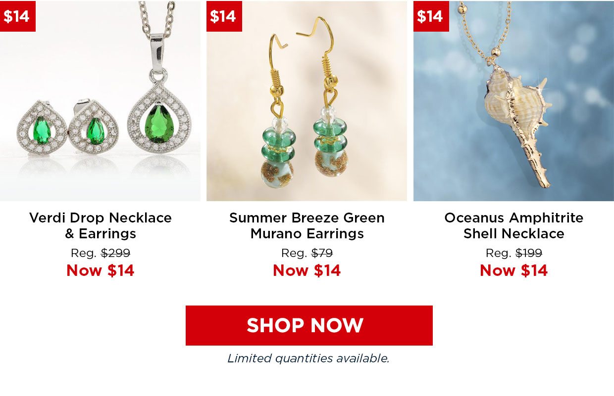 Verdi Drop Necklace & Earrings Reg. $299, Now $14. Summer Breeze Green Murano Earrings Reg. $79, Now $14. Oceanus Amphitrite Shell Necklace Reg. $199, Now $14. Shop Now button. Limited quantities available.