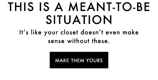 THIS IS A MEANT-TO-BE SITUATION | MAKE THEM YOURS