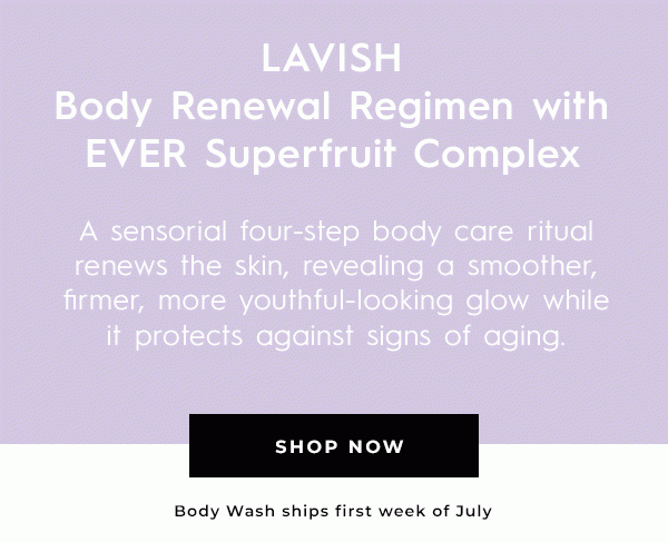 LAVISH Body Renewal Regimen with EVER Superfruit Complex - PRE-ORDER NOW 