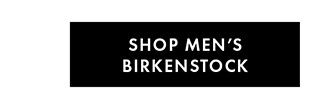 SHOP MEN’S BIRKENSTOCK