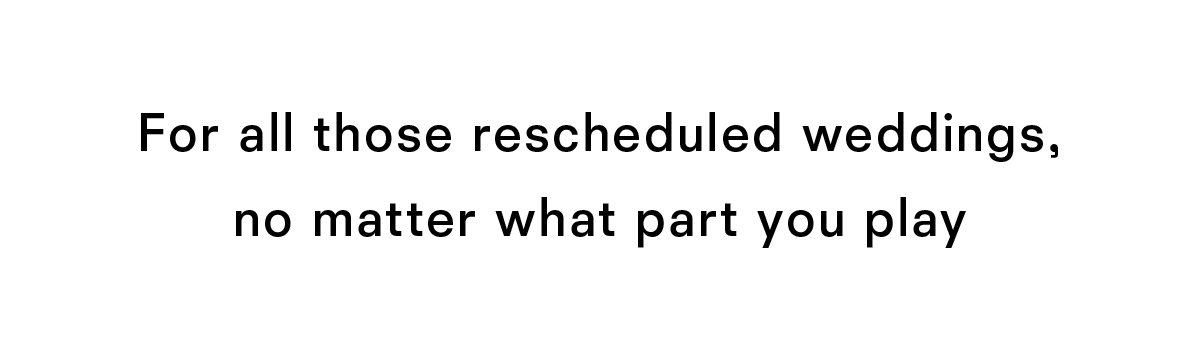 For all those rescheduled weddings