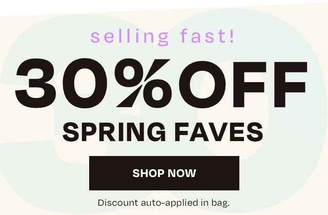 30 Off Spring Faves - Selling Fast