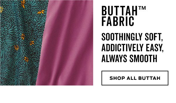 Shop the Buttah™ Collection >
