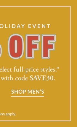 READY, SET, HOLIDAY EVENT. 30% OFF. SHOP MEN'S