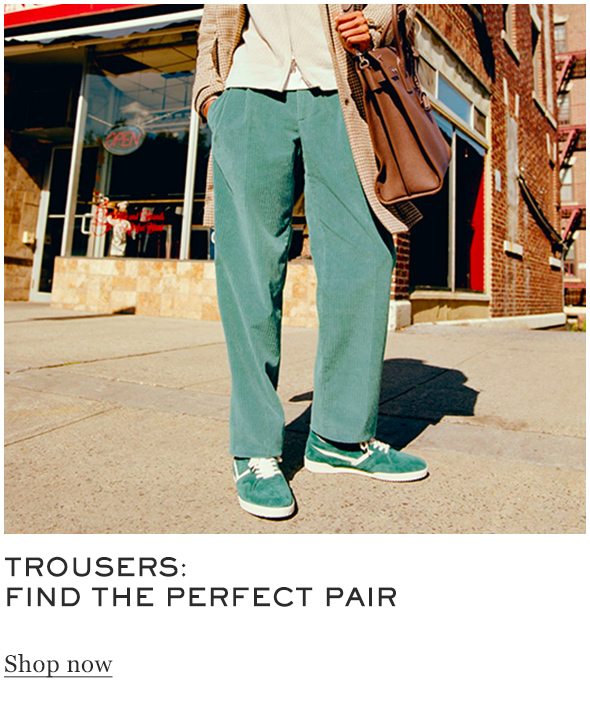Trousers Shop now