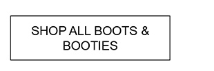 SHOP ALL BOOTS & BOOTIES