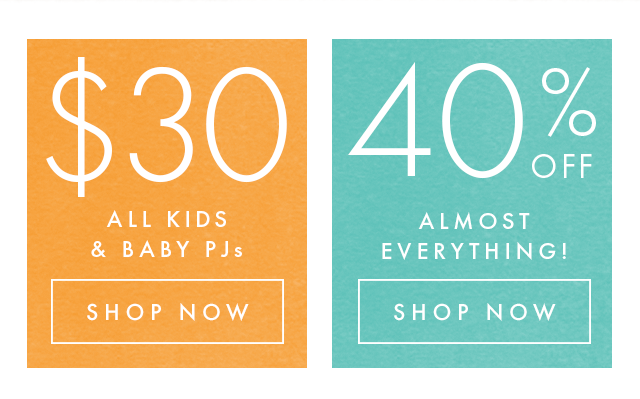 All kids and baby pjs are thirty dollars. Plus, forty percent off almost everything.