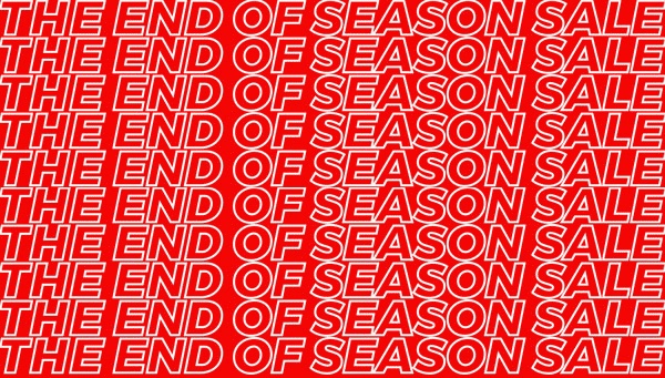 THE END OF SEASON SALE