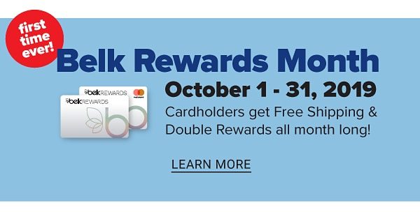 First Time Ever! Belk Rewards Month - October 1-31, 2019 Cardholders get Free Shipping & Double Rewards all month long! - Learn More