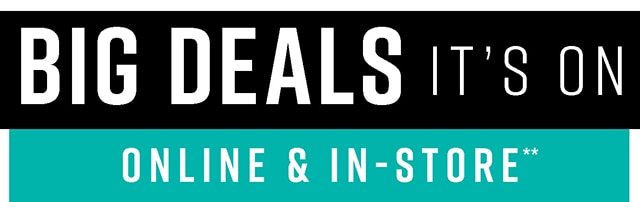 Big Deals It's On Online and In-Store