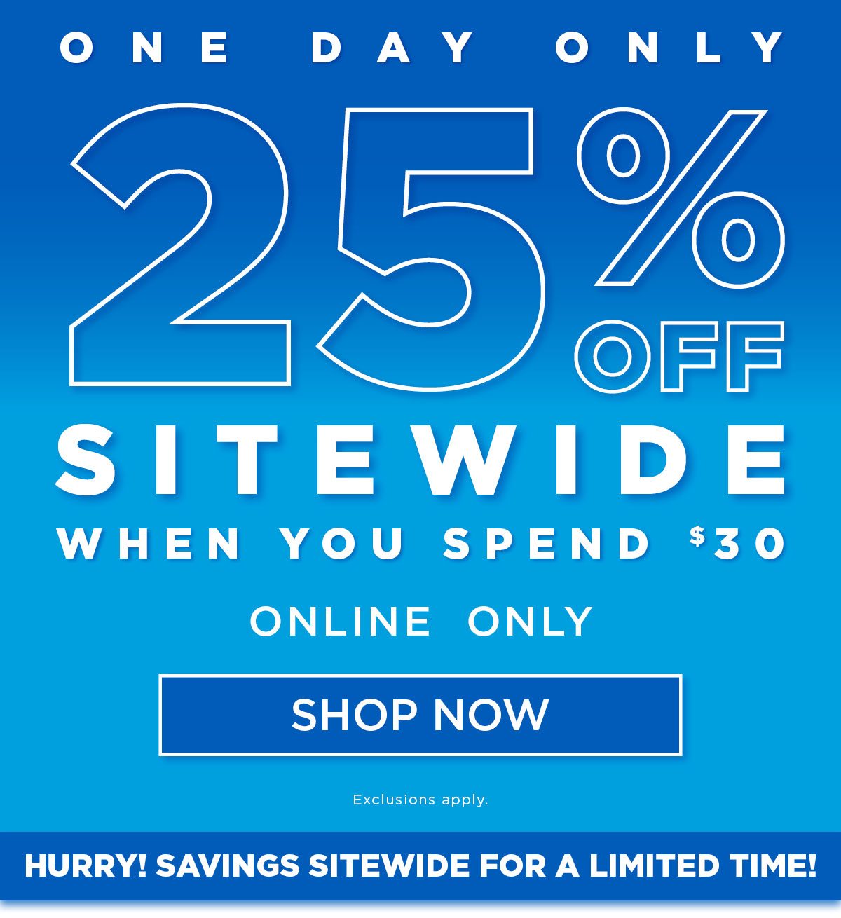 25% off Sitewide when you spend $30 or more!