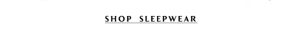 Shop sleepwear.
