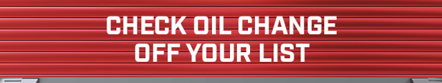 CHECK OIL CHANGE OFF YOUR LIST