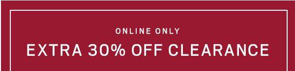 ONLINE ONLY | EXTRA 30% OFF CLEARANCE