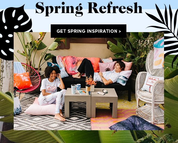 SPRING REFRESH GET SPRING INSPIRATION >