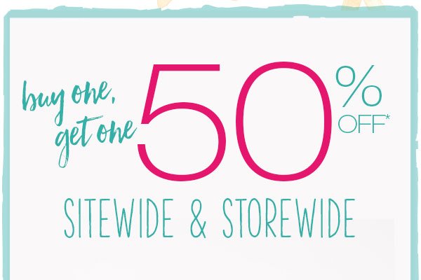 Buy one, get one 50% off* sitewide & storewide.