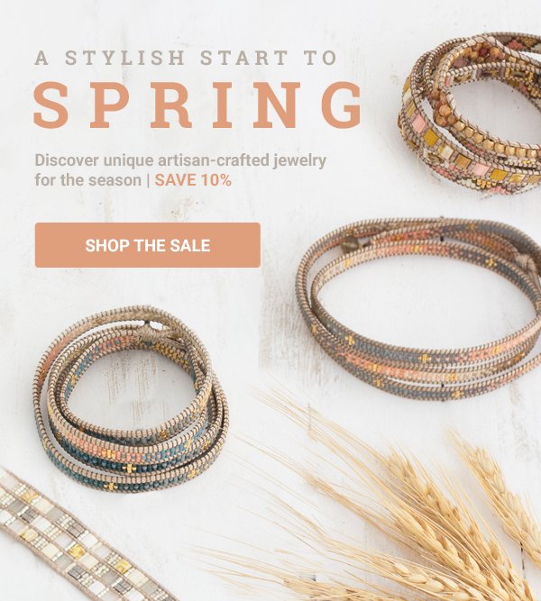 A Stylish Start to Spring! Discover unique artisan-crafted jewelry for the season | SAVE 10%. SHOP THE SALE