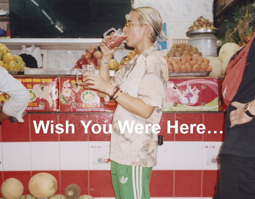 Wish You Were Here…