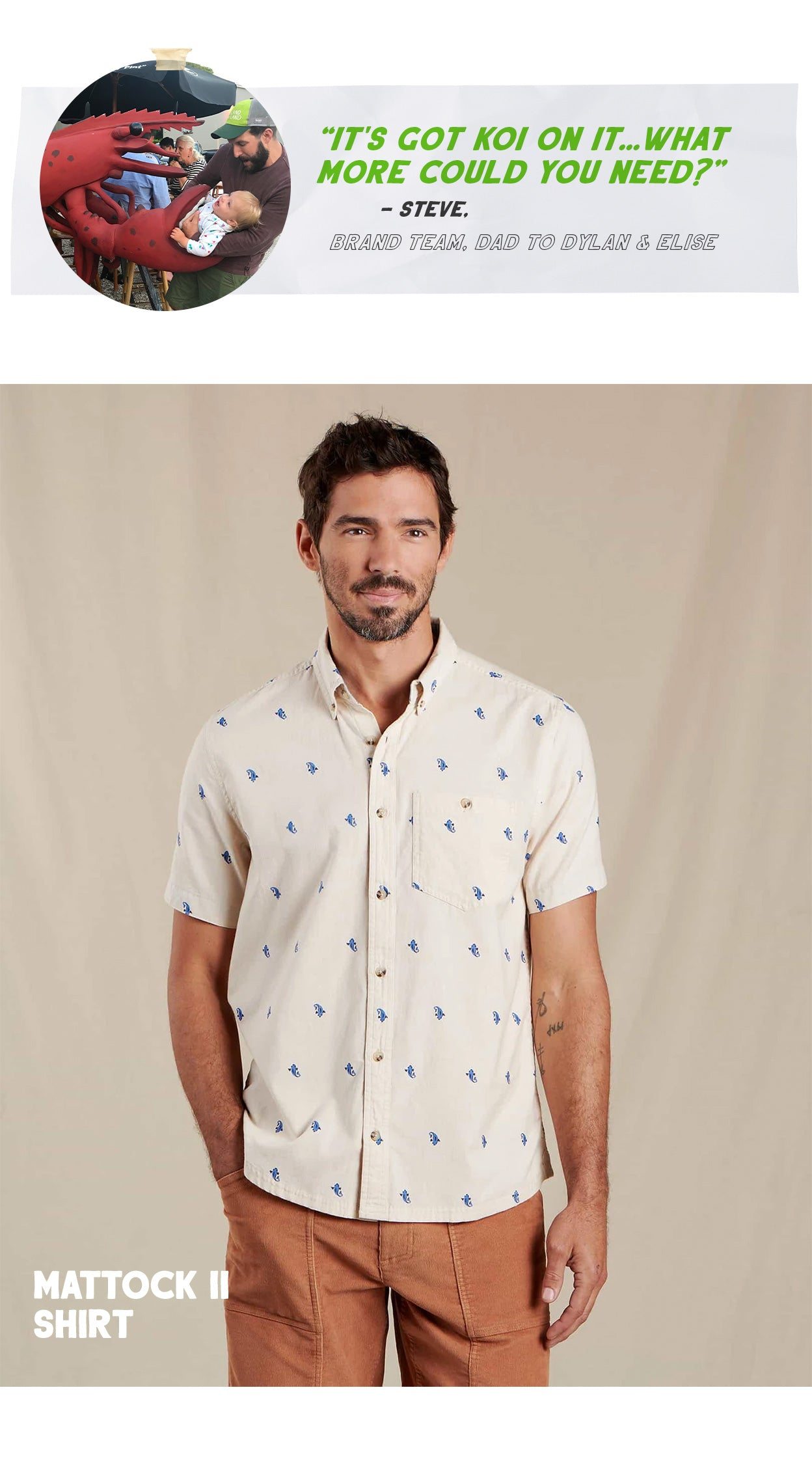 "It's got koi on it...What more could you need?" - Steve. Brand Team, dad to Dylan and Elise