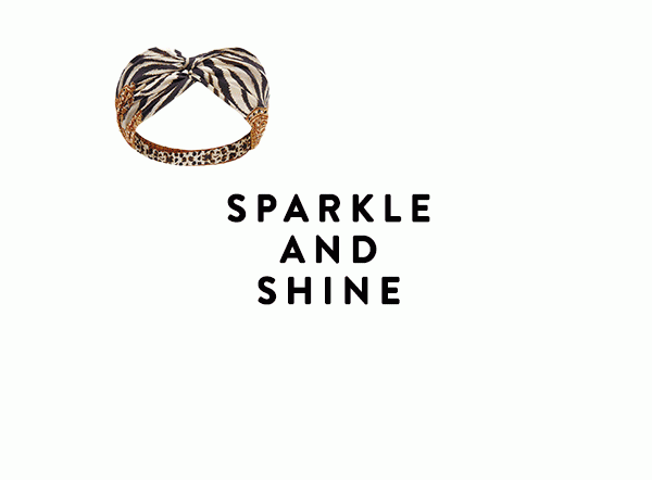 SPARKLE AND SHINE | 25% Off Selected Accessories*