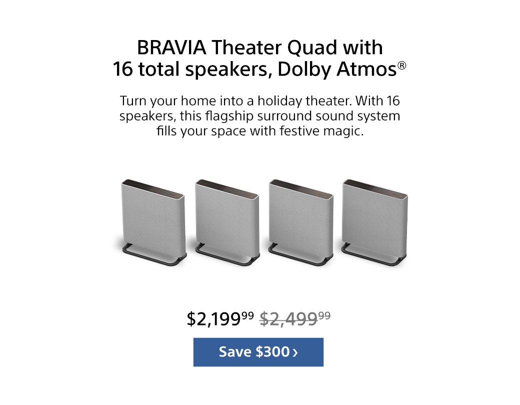 BRAVIA Theater Quad with 16 total speakers, Dolby Atmos® | Save $300