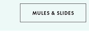 MULES & SLIDES