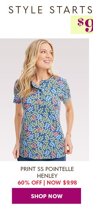 PRINT SS POINTELLE HENLEY 60% OFF NOW $9.98 SHOP NOW