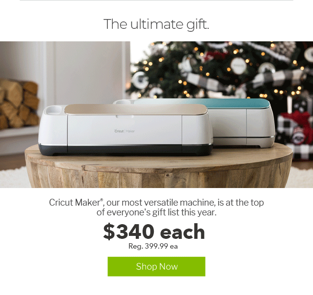 The Ultimate Gift. Cricut Maker. SHOP NOW.