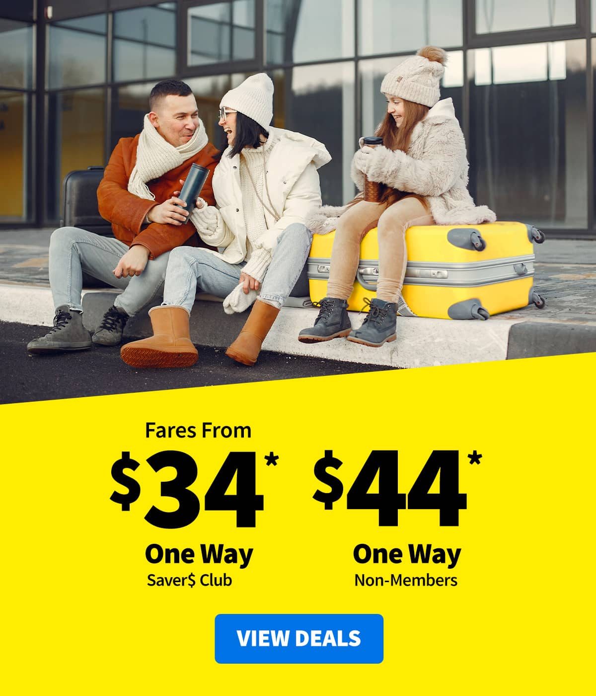 Fares from $34* One Way for Saver$ Club Members or $44* One Way for Non-Members