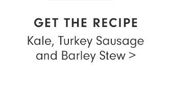 GET THE RECIPE: Kale, Turkey Sausage and Barley Stew