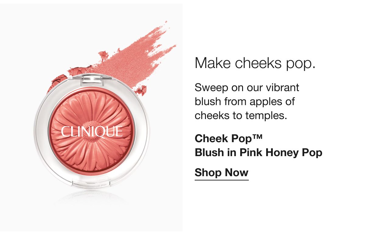 Make cheeks pop. Sweep on our vibrant blush from apples of cheeks to temples. Cheek Pop™ Blush in Pink Honey Pop | Shop Now