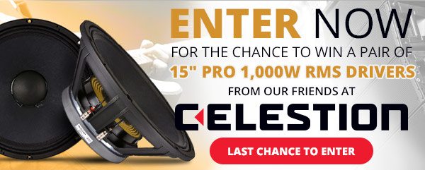 Enter Now for the Chance to Win a Pair of 15in PRO 1,000W RMS Drivers from Our Friends at Celestion -- Last Chance to Enter