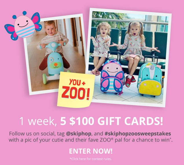 you + ZOO®! 1 week, 5 $100 GIFT CARDS! Follow us on social, tag @skiphop, and #skiphopzoosweepstakes with a pic of your cutie and their fave ZOO® pal for a chance to win*. enter now! *Click here for contest rules.