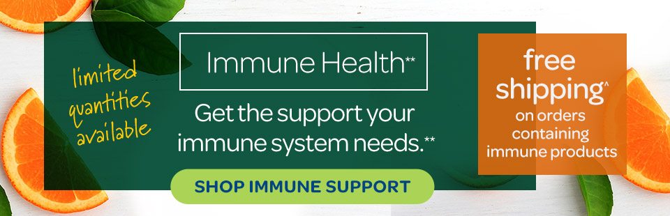 Immune Health.** Get the support your immune system needs.** Free shipping on orders containing immune products. Limited quantities available. Shop Immune Support.