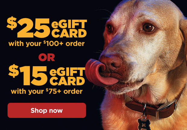 $25 eGIFT CARD with your $100+ order or $15 eGIFT CARD with your $75+ order. Shop now.