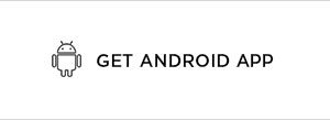 GET ANDROID APP >