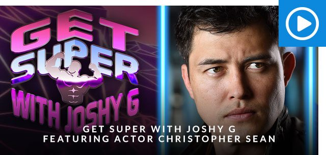Get Super with Joshy G featuring actor Christopher Sean