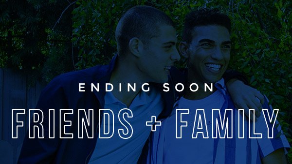 Ending Soon - Friends + Family