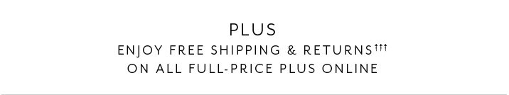 Plus. Enjoy free shipping and returns on all full-price plus online