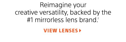 Reimagine your creative versatility, backed by the #1 mirrorless lens brand.(2) | View lenses