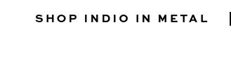 SHOP INDIO IN METAL
