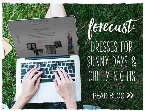 Forecast: Dresses for sunny days & chilly nights. Read blog.